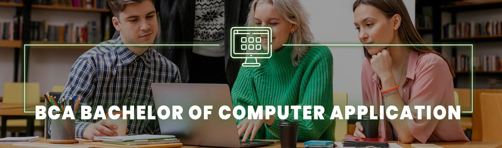 BCA - BACHELOR OF COMPUTER APPLICATIONS